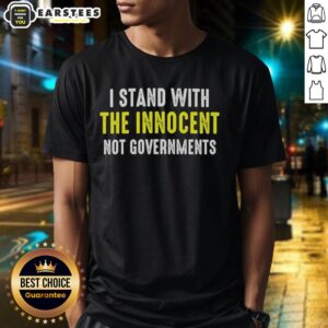 Good I Stand With The Innocent Not Governments T-Shirt