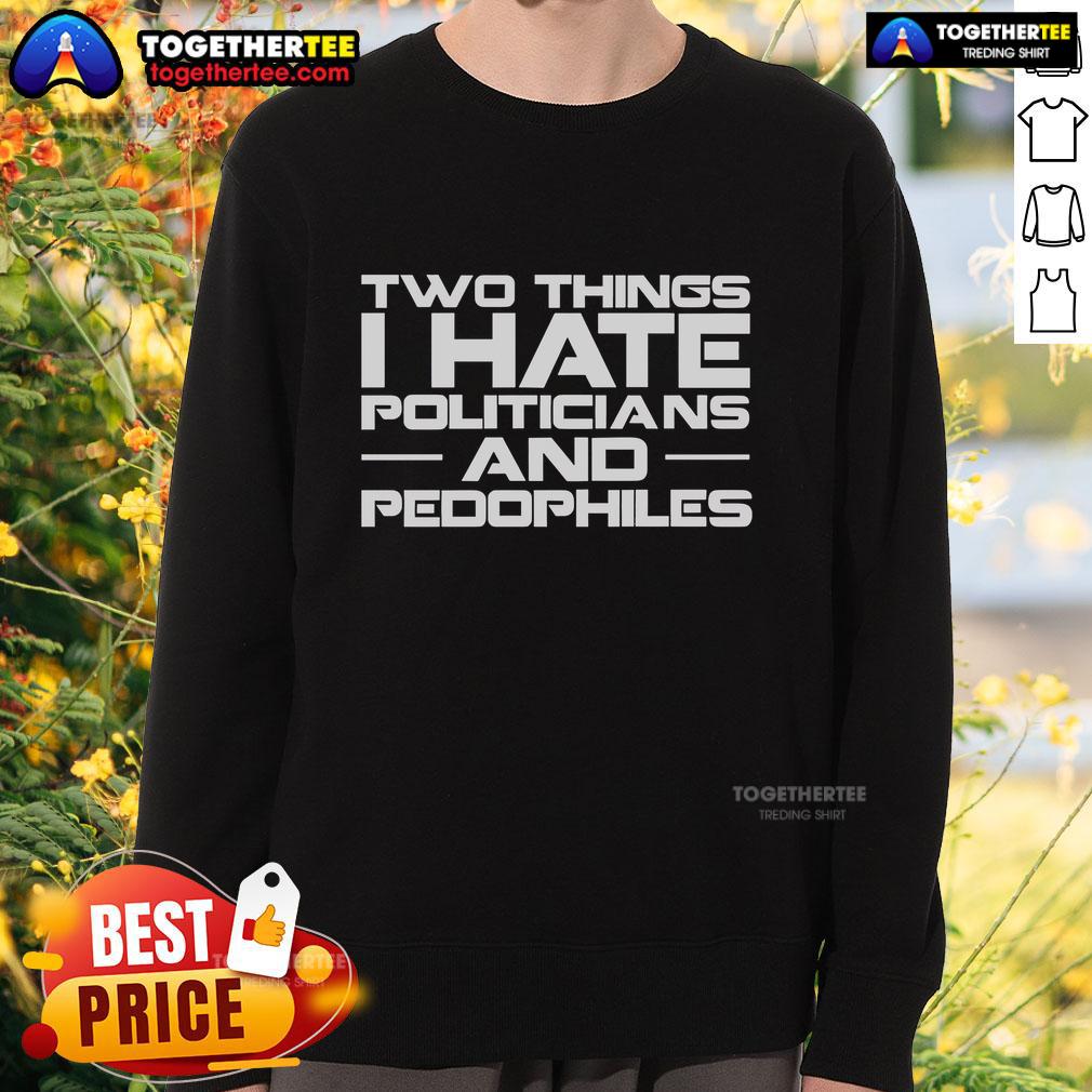 Premium Two Things I Hate Politicians And Pedophiles T-Shirt - Image 5