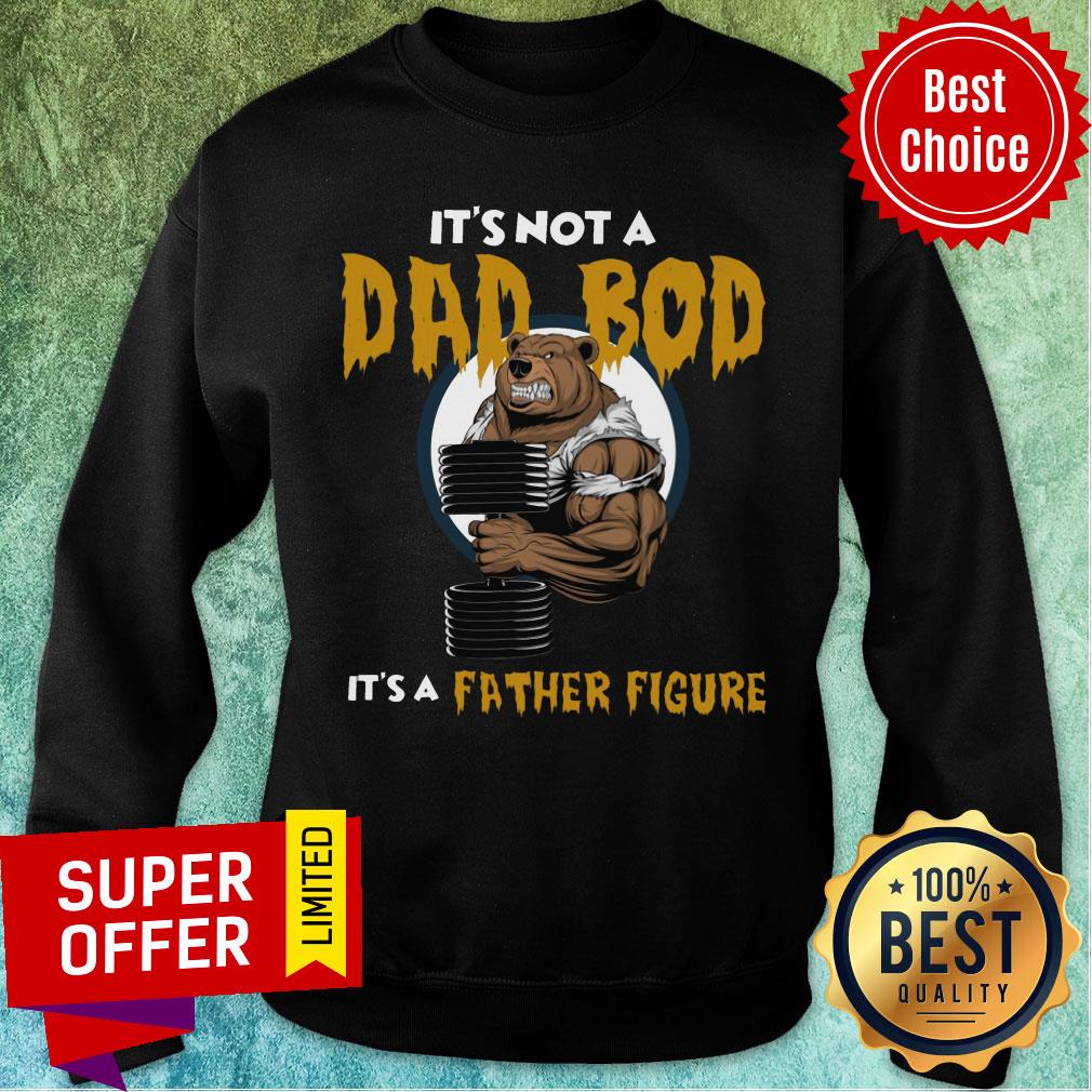 Bear It Is Not A Dad Bod Itis A Father Figure Shirt - Image 4