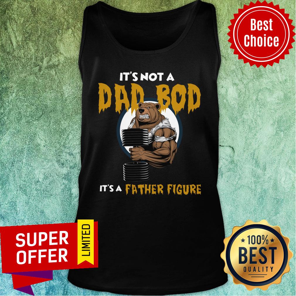 Bear It Is Not A Dad Bod Itis A Father Figure Shirt - Image 3