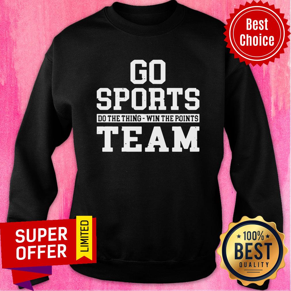 Nice Go Sports Do The Thing Win The Points Team Shirt - Image 5