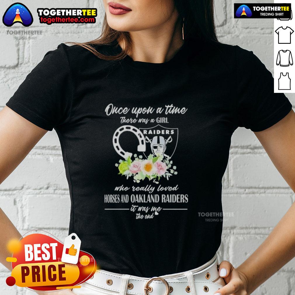 Hot Once Upon A Time There Was A Girl Who Really Loved Horses And Las Vegas Raiders It Was Me T-Shirt - Image 3