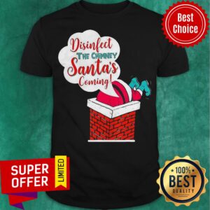 Top Disinfect The Chimney Santa’s Coming Quarantine Shirt