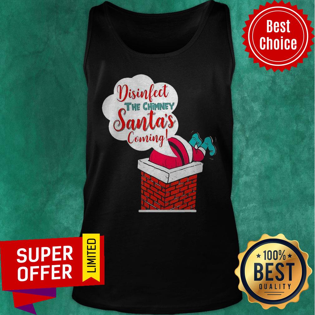 Top Disinfect The Chimney Santa’s Coming Quarantine Shirt - Image 5