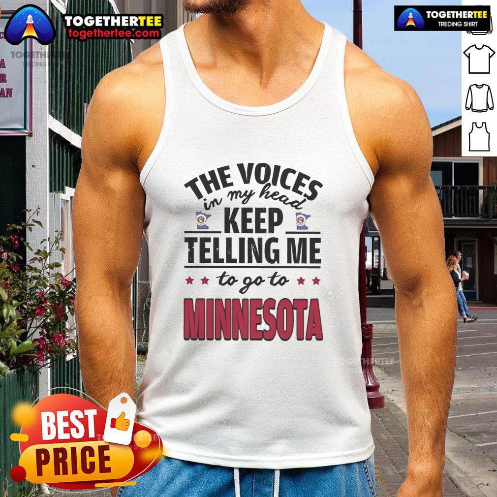 Hot The Voices In My Head Keep Telling Me To Go To Minnesota T-Shirt - Image 4