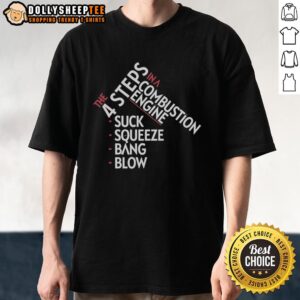 Pretty The 4 Steps In A Combustion Engine Suck Squeeze Bang Blow T-Shirt