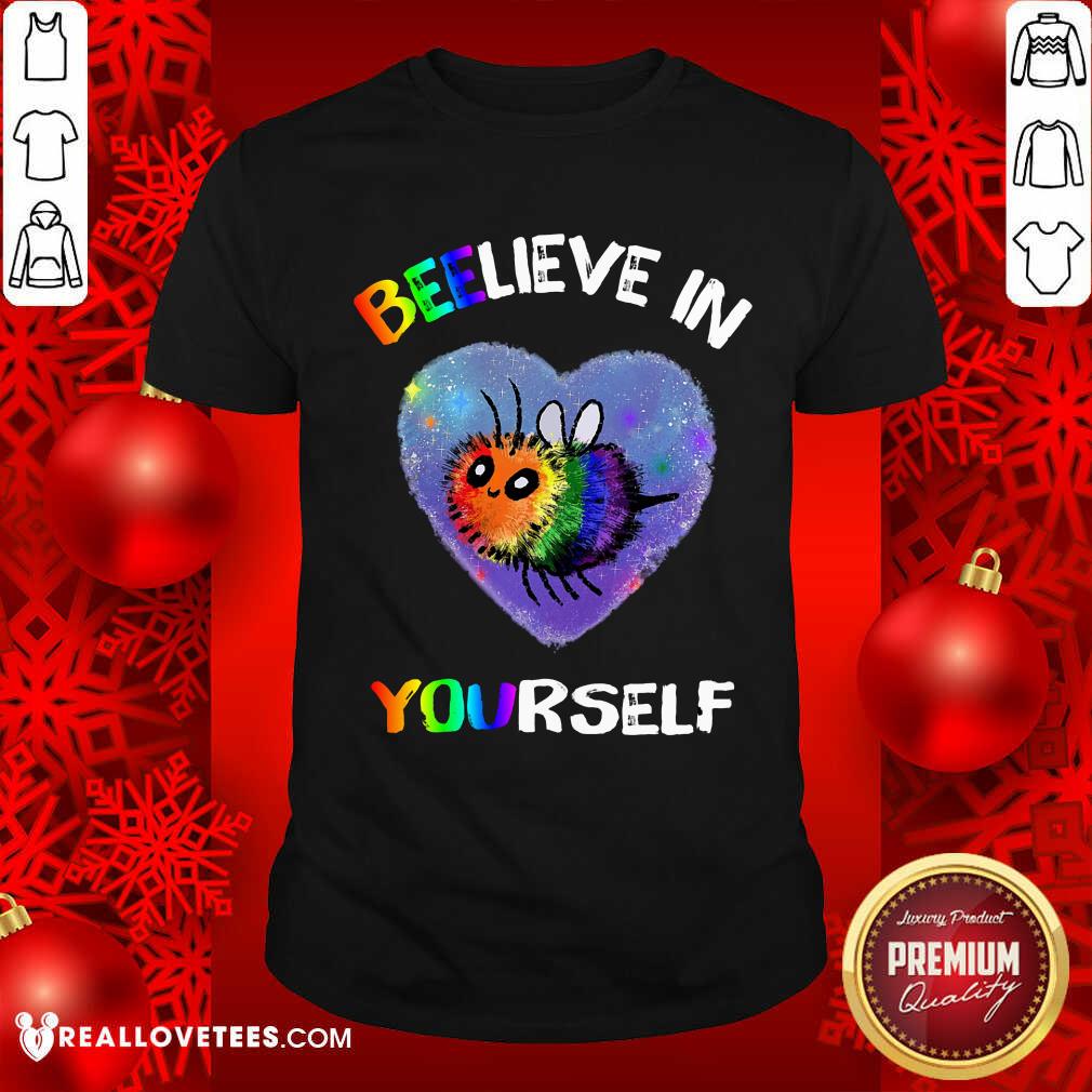 Beelieve In Yourself LGBT Shirt