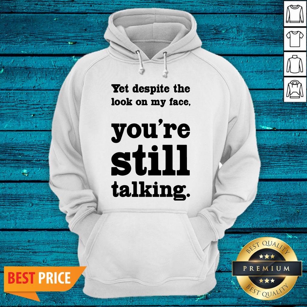 Cool Yet Despite The Look On My Face You're Still Talking Shirt - Image 3