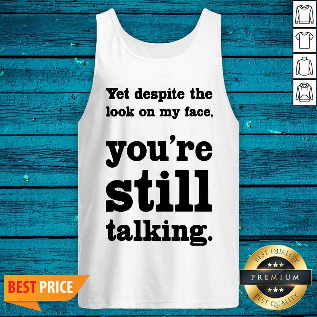 Cool Yet Despite The Look On My Face You're Still Talking Shirt - Image 5