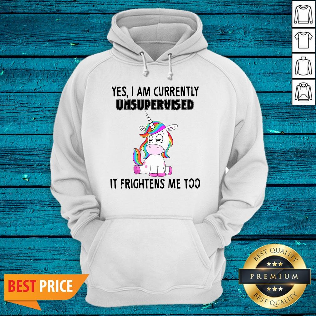 Cute Unicorn Yes I Am Currently Unsupervised It Frightens Me Too Shirt - Image 4