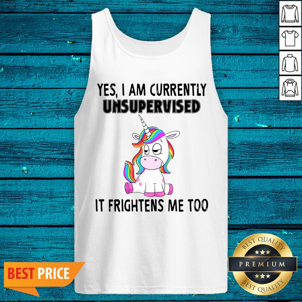 Cute Unicorn Yes I Am Currently Unsupervised It Frightens Me Too Shirt - Image 2
