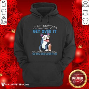 Alternative view of Let Me Pour You Get Over It Shirt