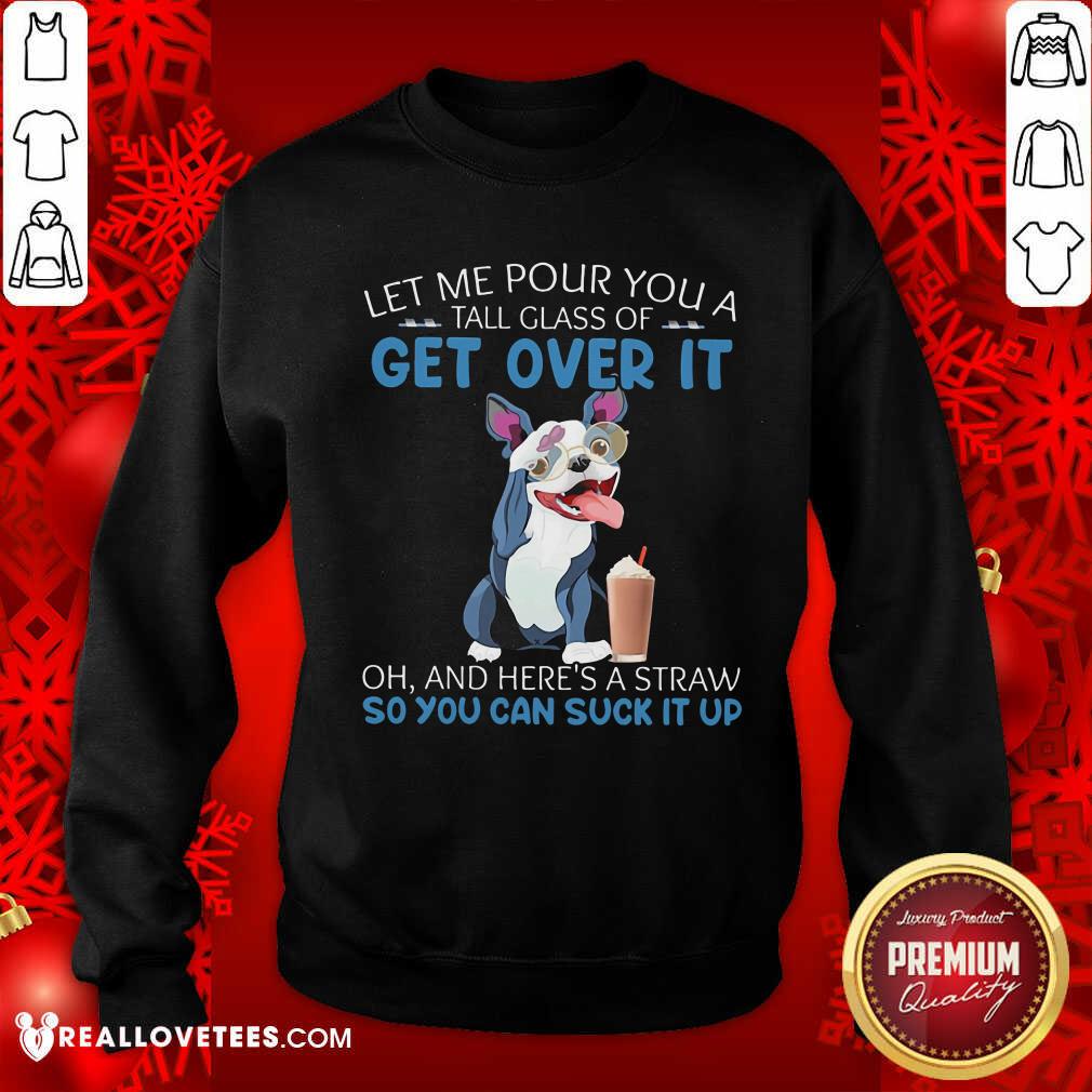 Let Me Pour You Get Over It Shirt - Image 5