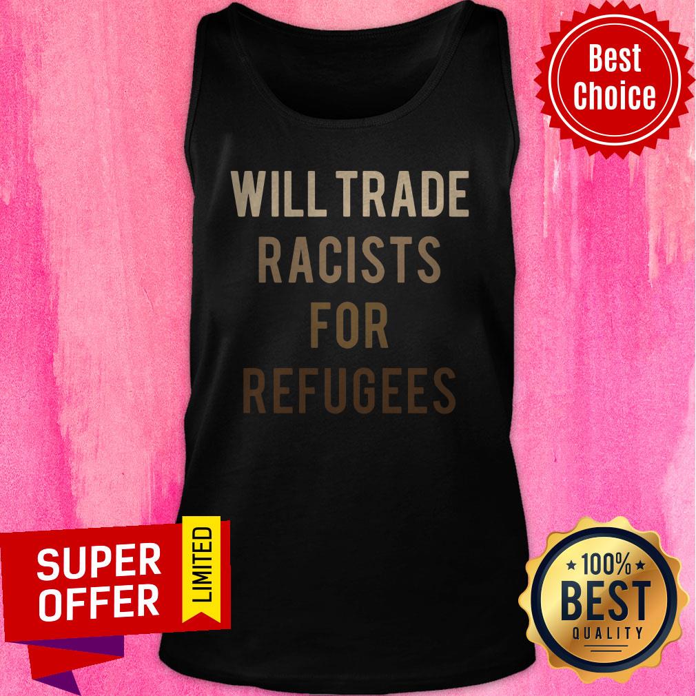 Official Will Trade Racists For Refugees Shirt - Image 5
