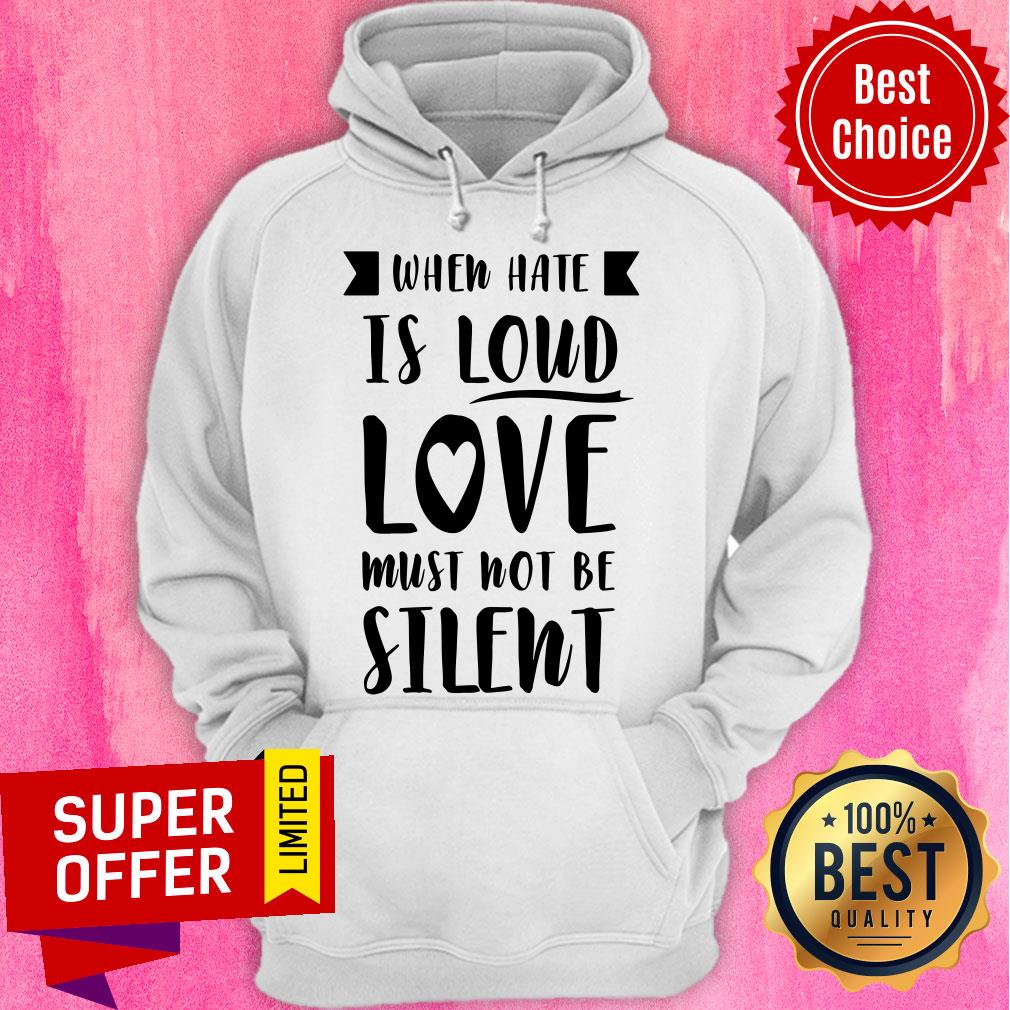 Premium When Have Is Loud Love Must Not Be Silent Shirt - Image 3