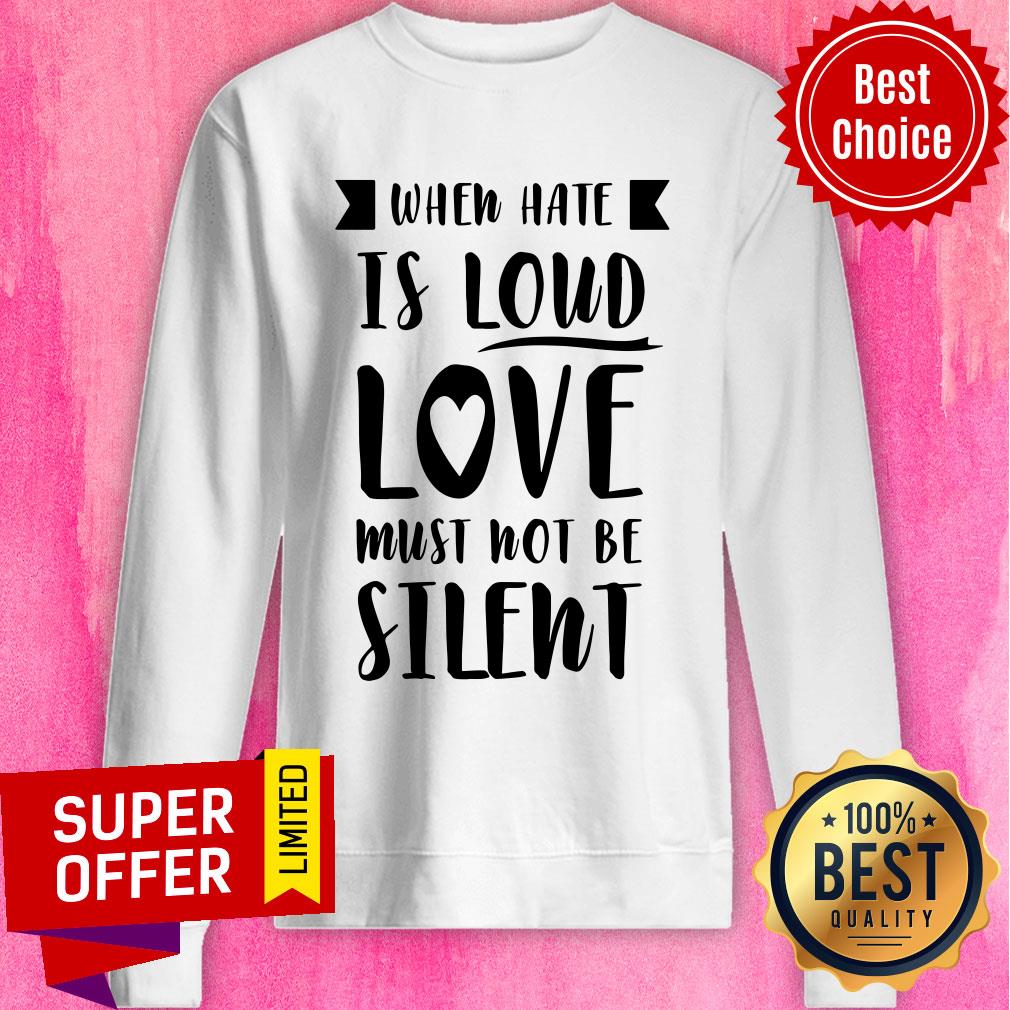 Premium When Have Is Loud Love Must Not Be Silent Shirt - Image 2