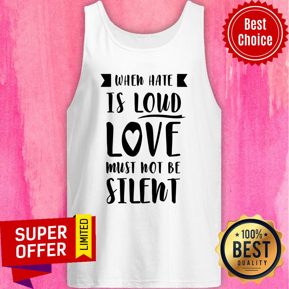 Premium When Have Is Loud Love Must Not Be Silent Shirt - Image 5