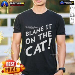 Funny Blame It On The Cat The Children's Theatre T-Shirt