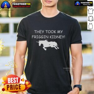 Top They Took My Friggin Kidney Unicorn T-Shirt