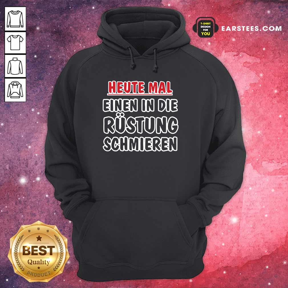 Heute Mal Einen In Die Rüstung Schmieren Shirt - Image 4