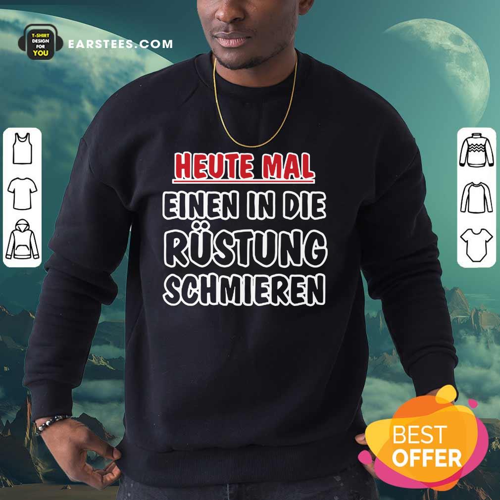 Heute Mal Einen In Die Rüstung Schmieren Shirt - Image 3