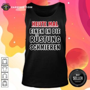Alternative view of Heute Mal Einen In Die Rüstung Schmieren Shirt