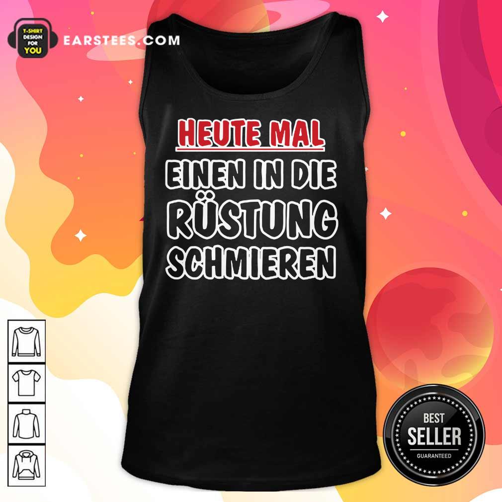 Heute Mal Einen In Die Rüstung Schmieren Shirt - Image 2