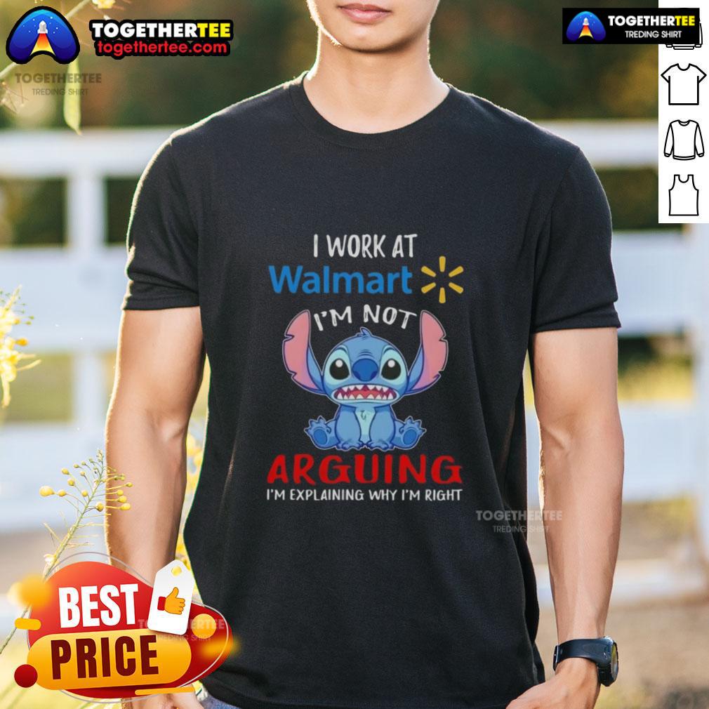 Original Stitch I Work At Walmart I'm Not Arguing I'm Explaining Why I'm Right T-Shirt