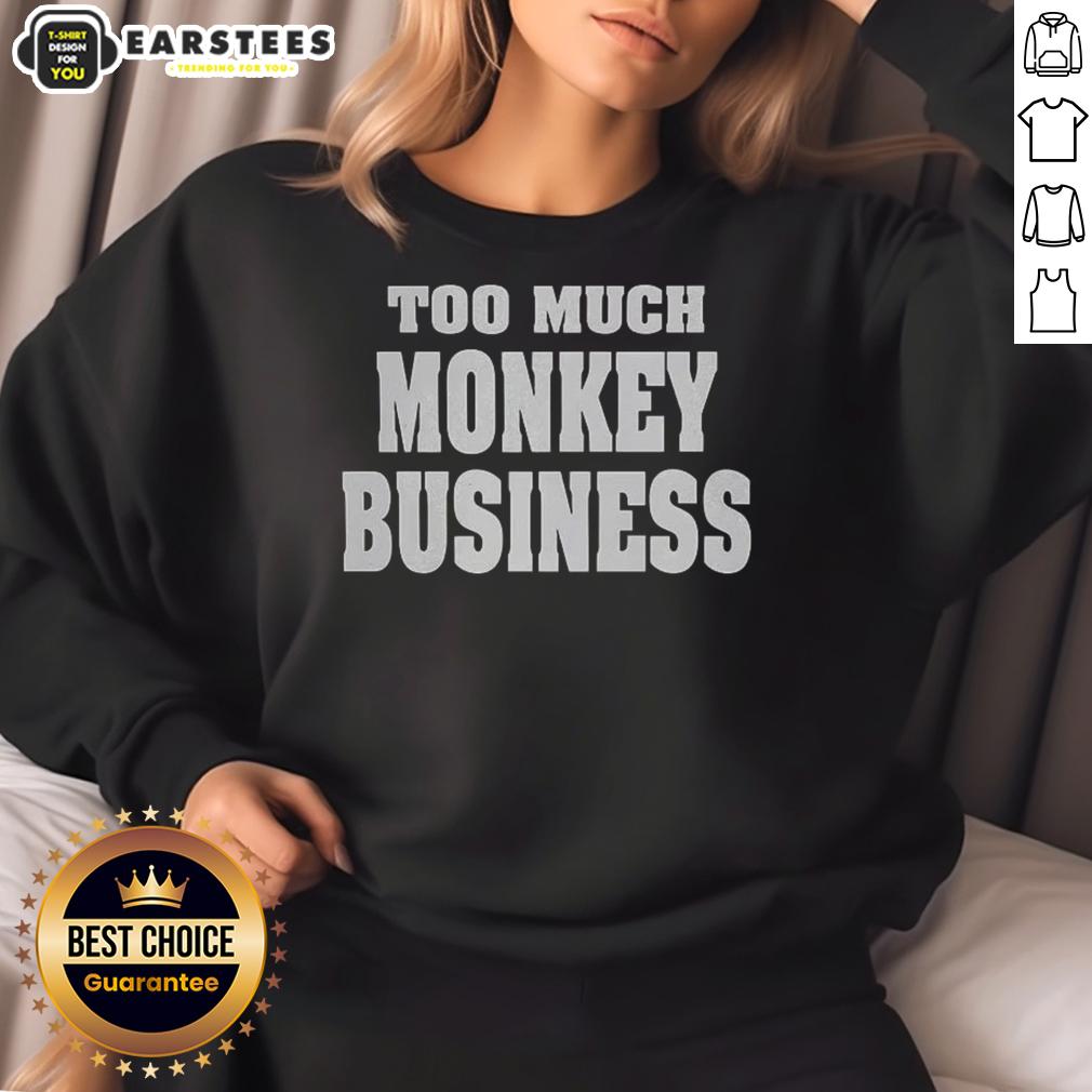 Premium Too Much Monkey Business T-Shirt - Image 5