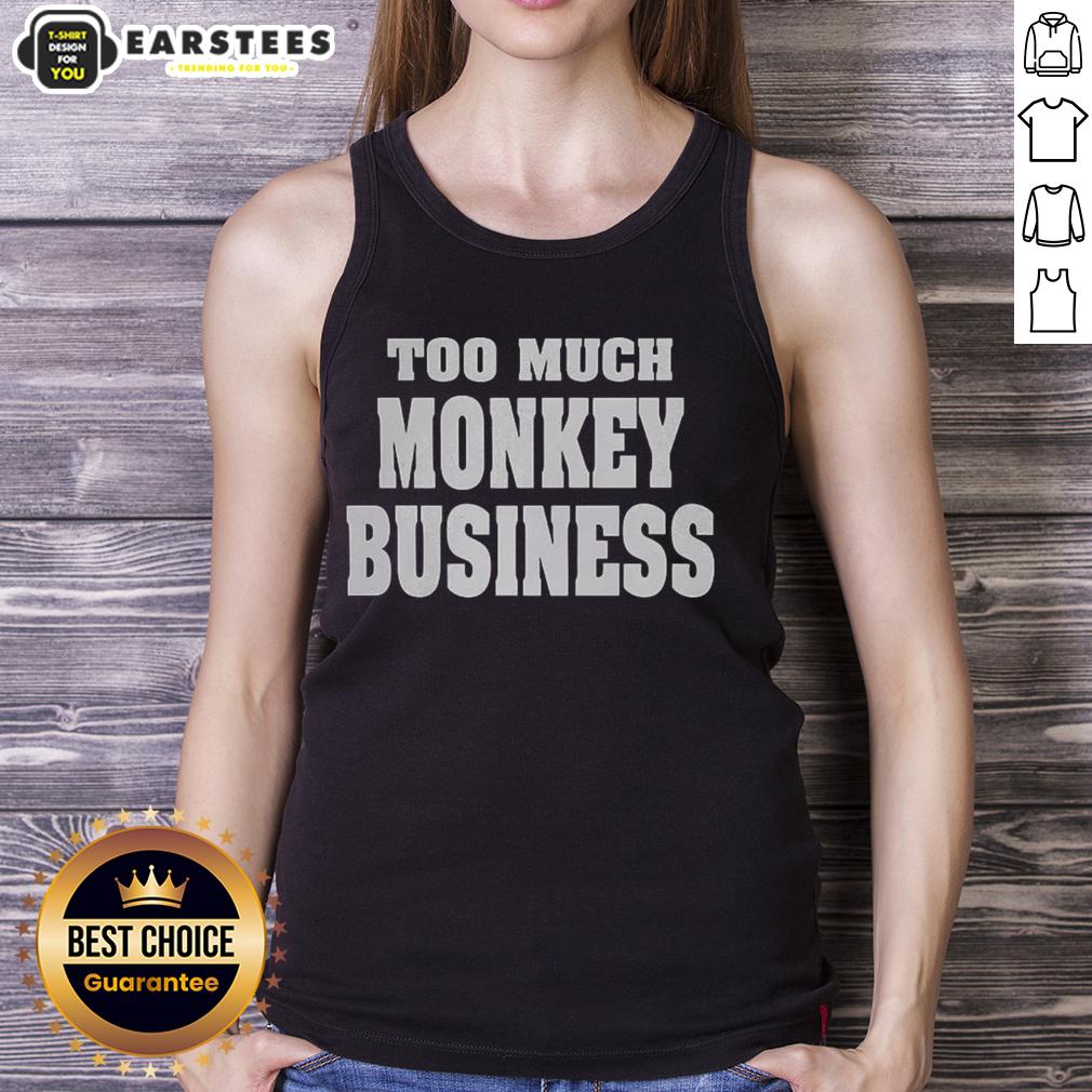 Premium Too Much Monkey Business T-Shirt - Image 4