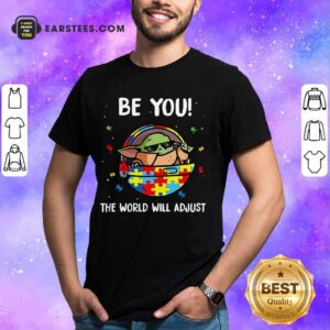 Good Baby Yoda Be You The World Will 3 Shirt
