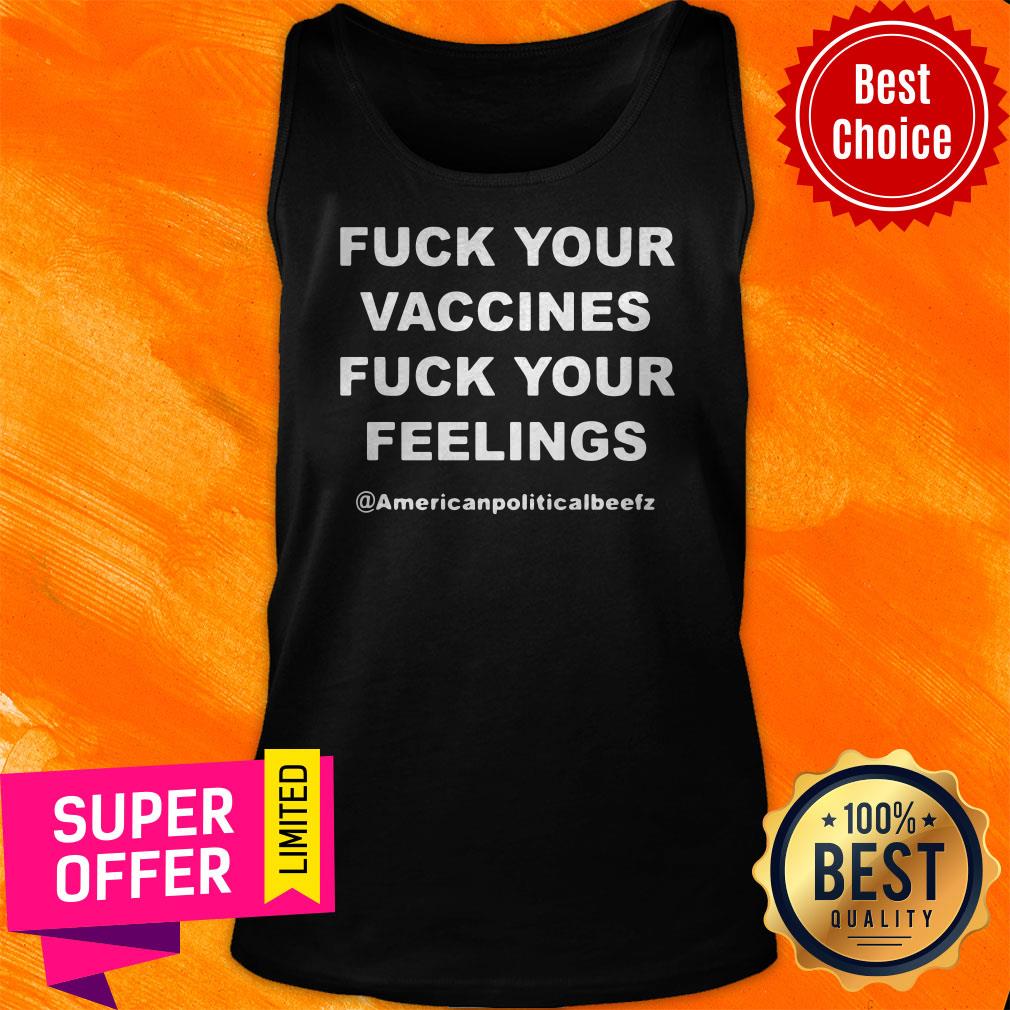 Official Fuck Your Vaccines Fuck Your Feelings Shirt - Image 5