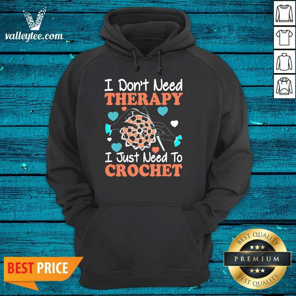 Crocheting I Don't Need Therapy I Just Need To Crochet Crocheting Shirt - Image 3