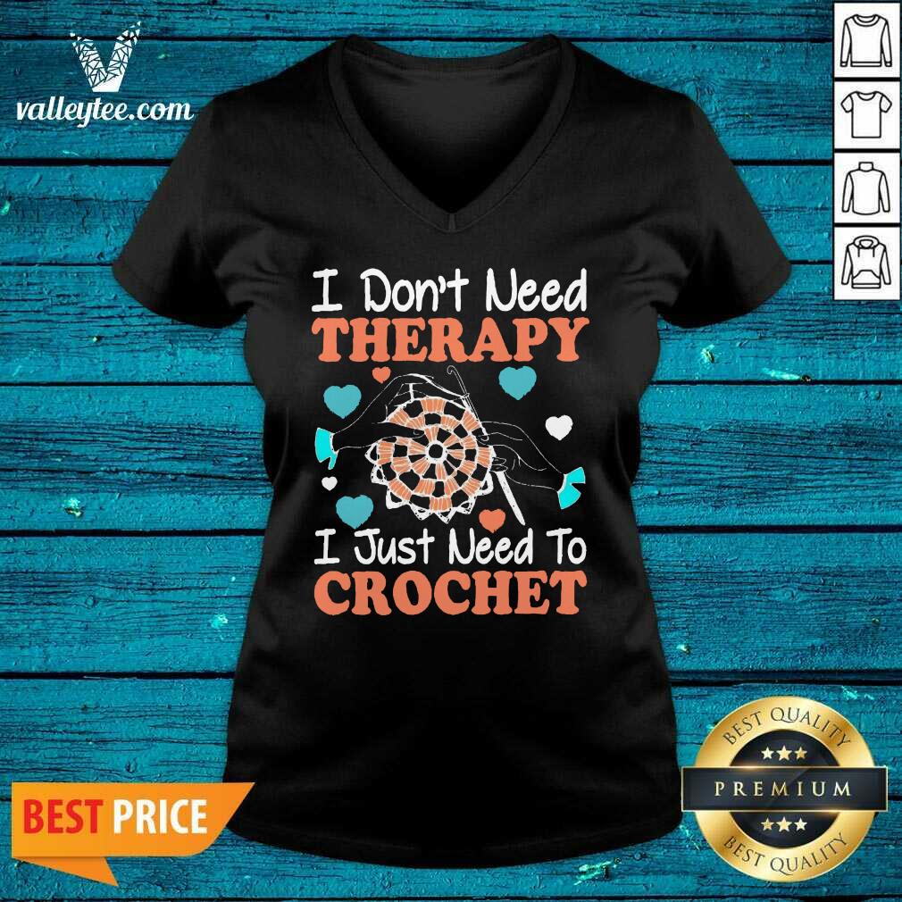 Crocheting I Don't Need Therapy I Just Need To Crochet Crocheting Shirt - Image 4