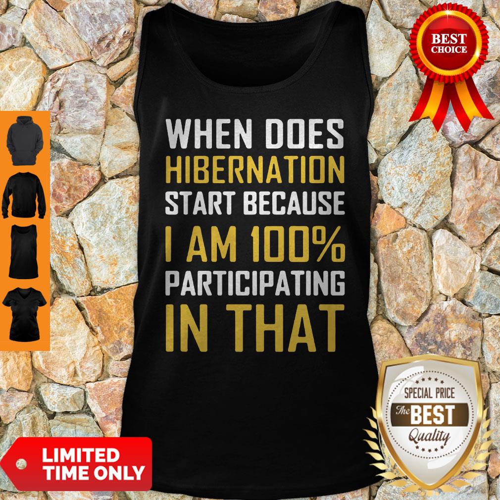 When Does Hibernation Start Because I Am 100% Participating In That Shirt - Image 3