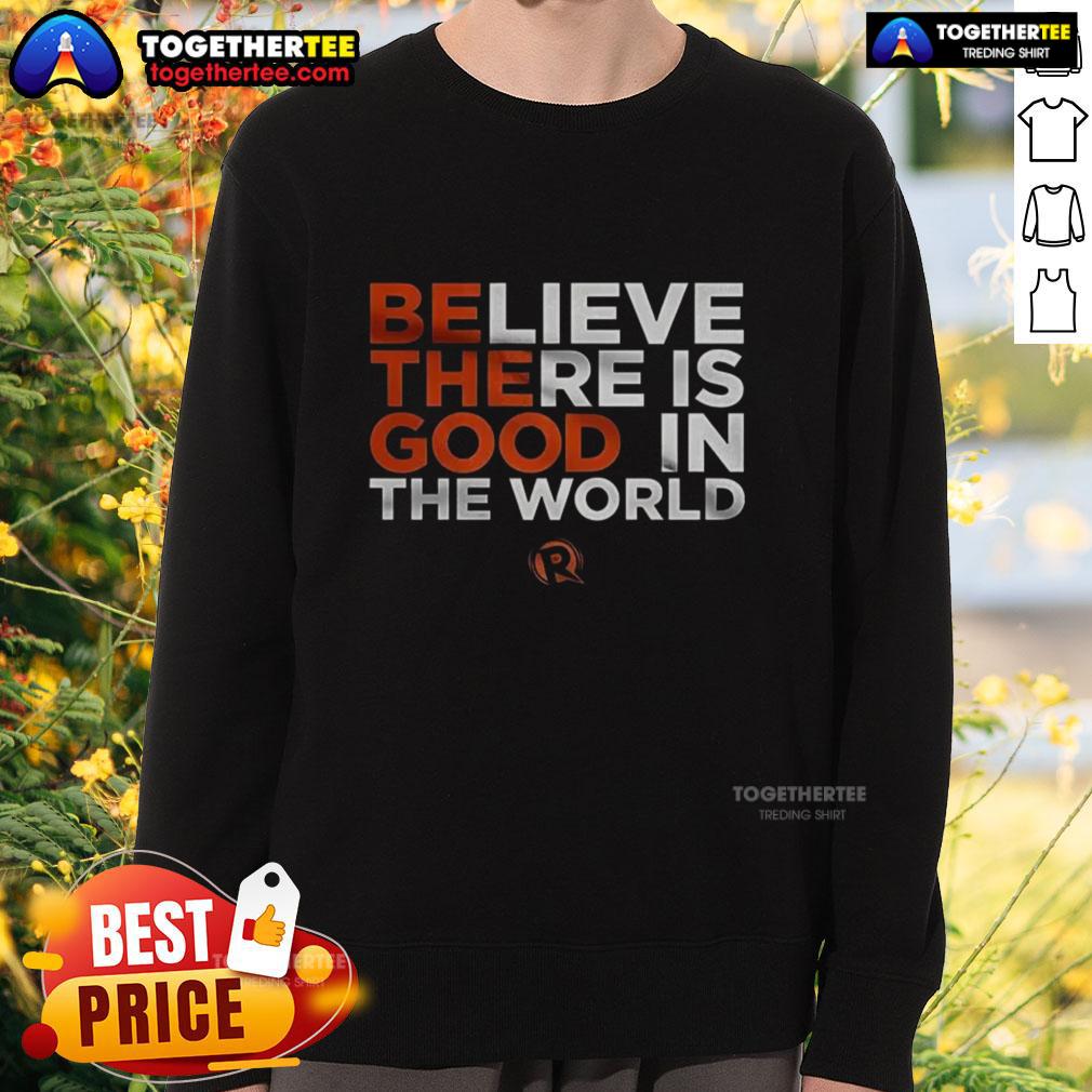 Good Believe There Is Good In The World T-Shirt - Image 5