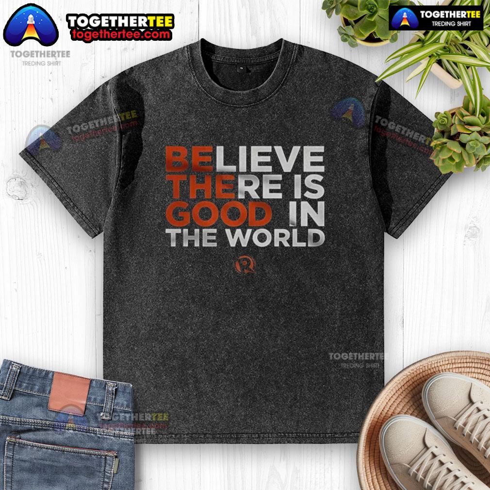 Good Believe There Is Good In The World T-Shirt - Image 6