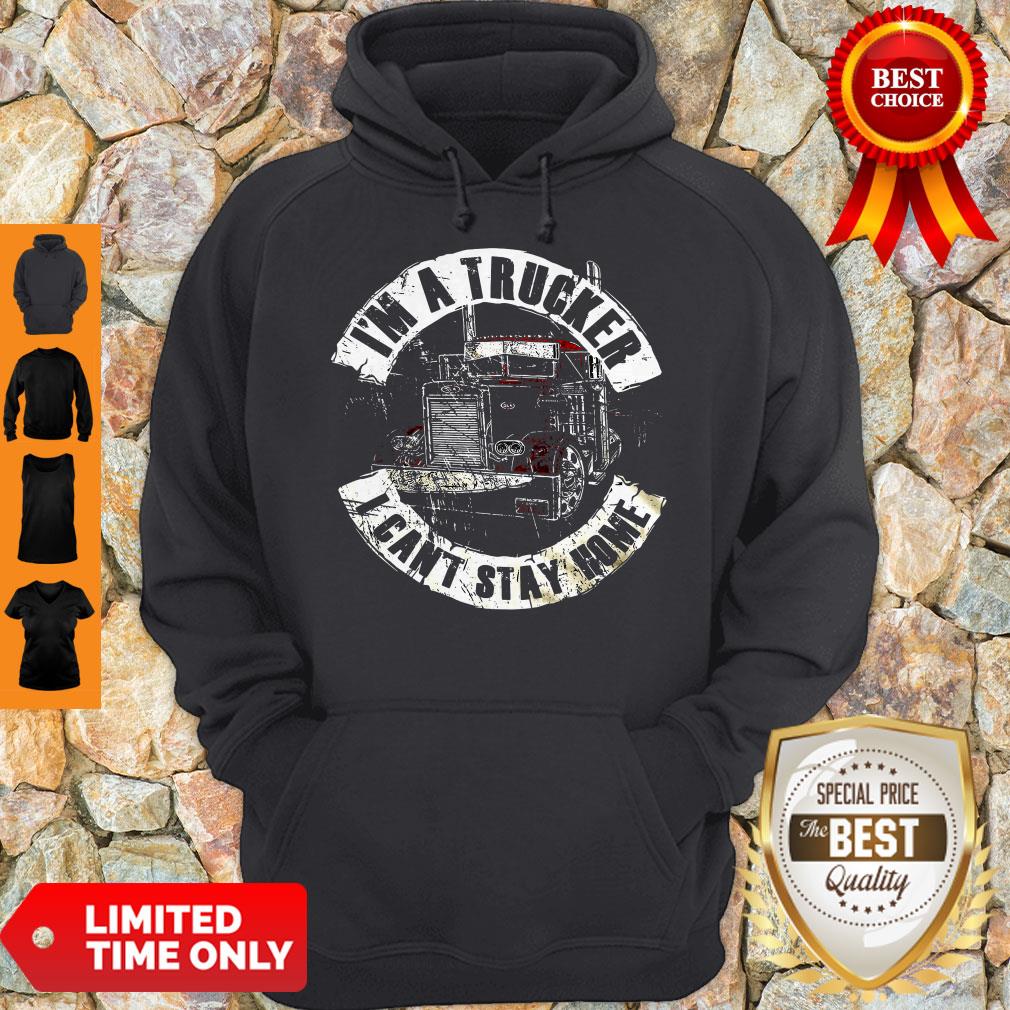 Official I’m A Trucker I Can’t Stay Home Shirt - Image 3