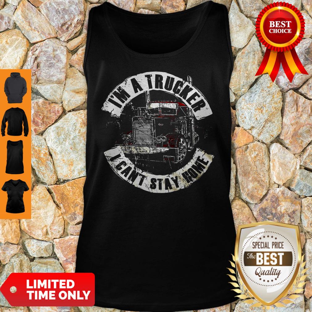 Official I’m A Trucker I Can’t Stay Home Shirt - Image 5
