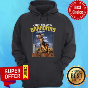 Alternative view of Top Only The Best Grandmas Ride Horses Shirt