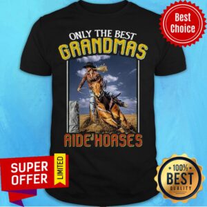 Top Only The Best Grandmas Ride Horses Shirt