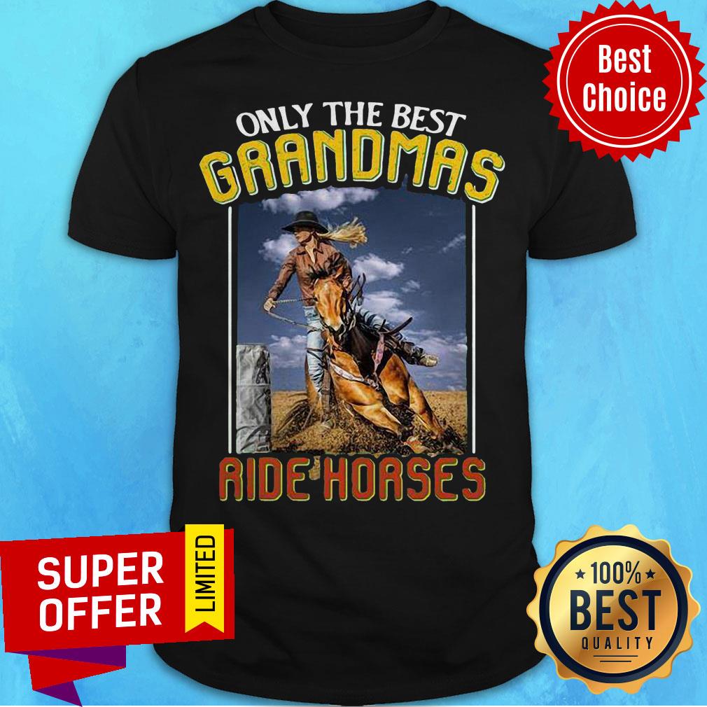 Top Only The Best Grandmas Ride Horses Shirt