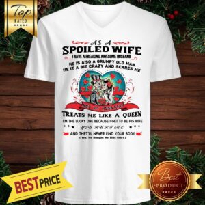 Alternative view of As A Spoiled Wife I Have A Freaking Awesome Husband He’s Also A Grumpy Man He Is A Bit Crazy And Scares Me Shirt