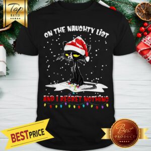 Black Cat On The Naughty List And I Regret Nothing Christmas Shirt
