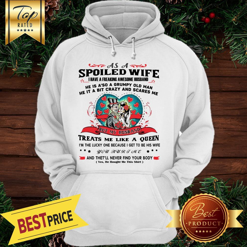 As A Spoiled Wife I Have A Freaking Awesome Husband He’s Also A Grumpy Man He Is A Bit Crazy And Scares Me Shirt - Image 3