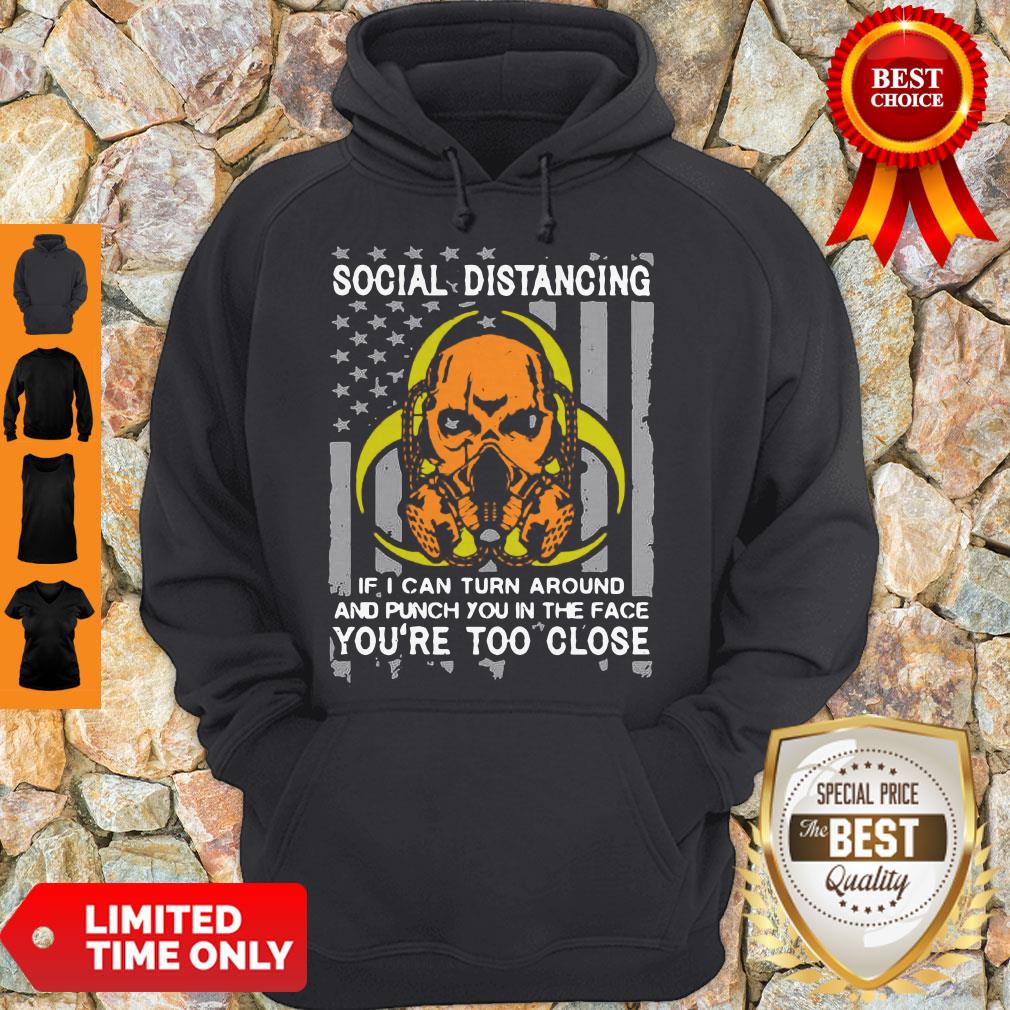 Skull Social Distancing If I Can Turn Around And Punch You In The Face You’re Too Close Shirt - Image 2