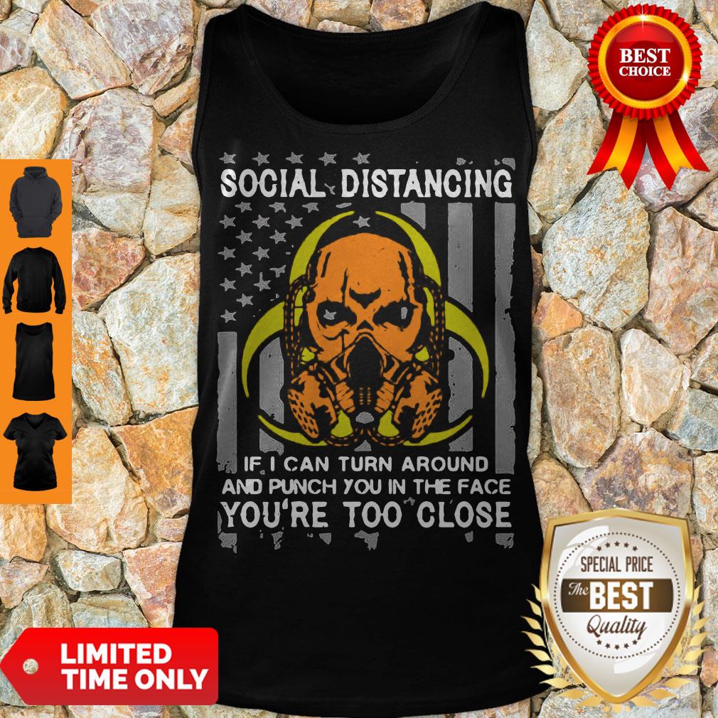 Skull Social Distancing If I Can Turn Around And Punch You In The Face You’re Too Close Shirt - Image 3