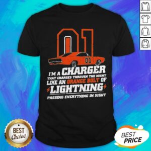 01 I’m A Charger That Charges Through The Night Like An Orange Bolt Of Lighting Shirt
