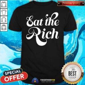 Good Eat The Rich Shirt
