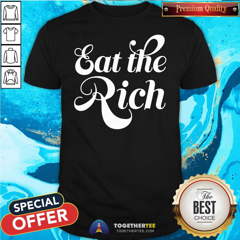Good Eat The Rich Shirt